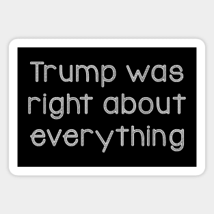 Trump was right about everything Magnet